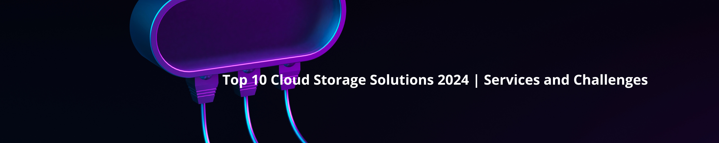 Top 10 Cloud Storage Solutions 2024 | Services and Challenges